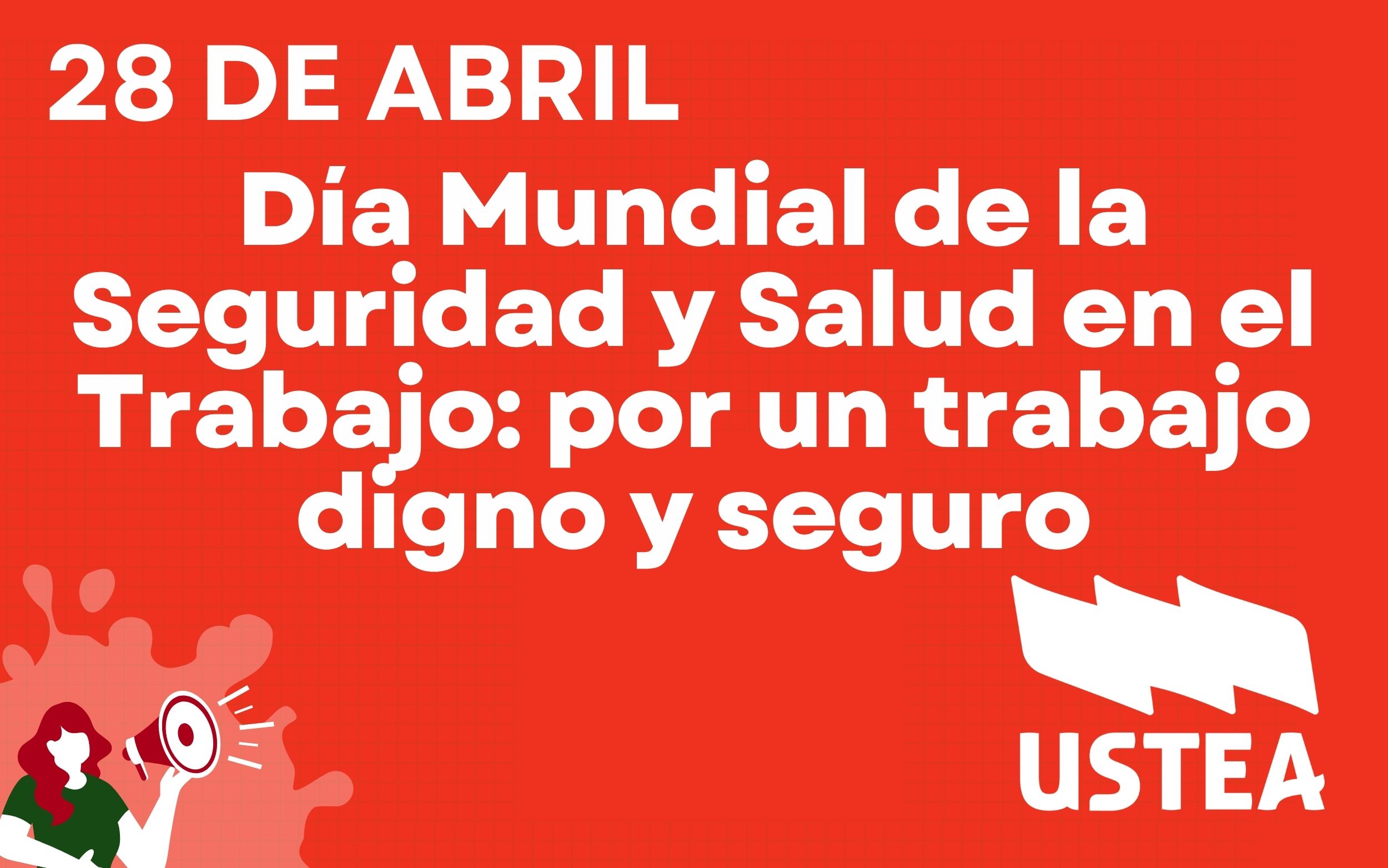 28 de abril: Día Mundial de la Seguridad y Salud en el Trabajo: por un trabajo digno y seguro